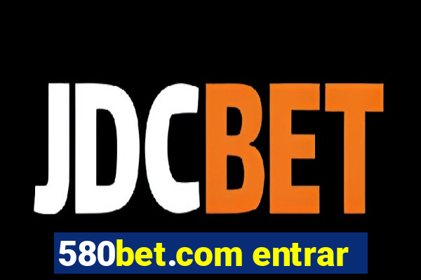 580bet.com entrar